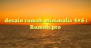  desain rumah minimalis 4×6 : Rumah.pro